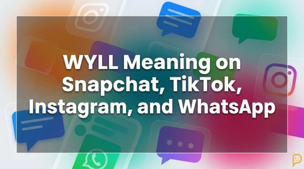 WYLL Meaning on Snapchat, TikTok, Instagram, and WhatsApp